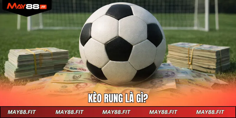 Kèo rung là gì?